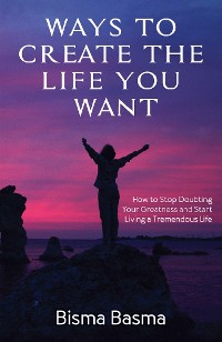 Cover Ways to Create the Life You Want