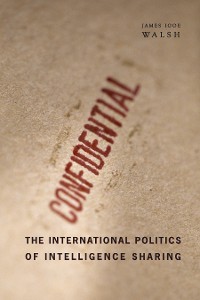 Cover The International Politics of Intelligence Sharing