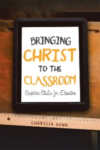Cover Bringing Christ to the Classroom
