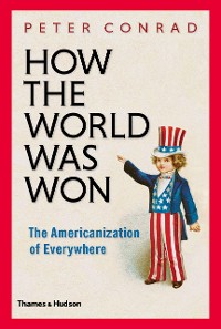 Cover How The World Was Won: The Americanization of Everywhere