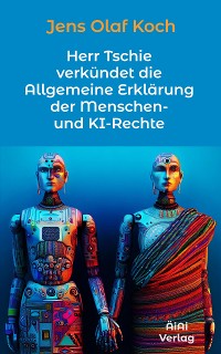 Cover Herr Tschie verkündet die Allgemeine Erklärung der Menschen- und KI-Rechte