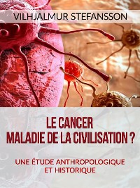 Cover Le cancer - Maladie de la civilisation? (Traduit)