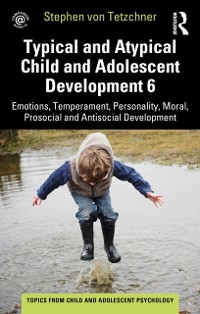 Cover Typical and Atypical Child and Adolescent Development 6 Emotions, Temperament, Personality, Moral, Prosocial and Antisocial Development