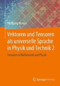 Cover Vektoren und Tensoren als universelle Sprache in Physik und Technik 2