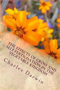 Cover The Effects of Cross and Self-Fertilisation in the Vegetable Kingdom