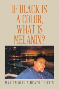 Cover If Black Is a Color, What Is Melanin?
