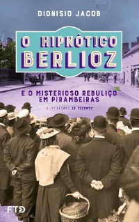 Cover O hipnótico Berlioz e o misterioso rebuliço em Pirambeiras