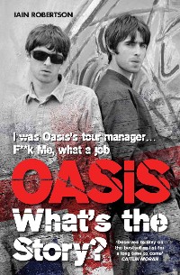 Cover Oasis: What's The Story?: Life on tour with Liam and Noel Gallagher
