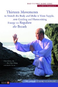 Cover Thirteen Movements to Stretch the Body and Make it More Supple, and Guiding and Harmonising Energy to Regulate the Breath