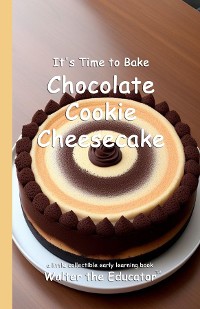 Cover It's Time to Bake Chocolate Cookie Cheesecake