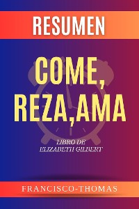 Cover Resumen de Come, Reza, Ama Libro de Elizabeth Gilbert