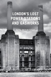 Cover London's Lost Power Stations and Gasworks