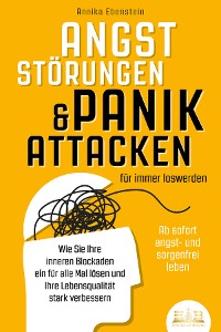 Cover ANGSTSTÖRUNGEN & PANIKATTACKEN für immer loswerden - Ab sofort angst- und sorgenfrei leben: Wie Sie Ihre inneren Blockaden ein für alle Mal lösen und Ihre Lebensqualität stark verbessern