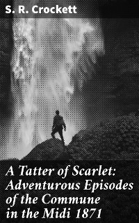 Cover A Tatter of Scarlet: Adventurous Episodes of the Commune in the Midi 1871