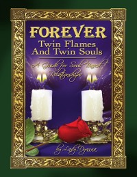 Cover Forever: Twin Flames and Twin Souls A Guide for Soul Based Relationships