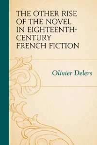 Cover Other Rise of the Novel in Eighteenth-Century French Fiction