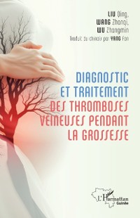 Cover Diagnostic et traitement des tromboses veineuses pendant la grossesse