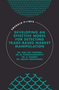 Cover Developing an Effective Model for Detecting Trade-Based Market Manipulation