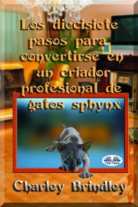Cover Los Diecisiete Pasos Para Convertirse En Un Criador Profesional De Gatos Sphynx
