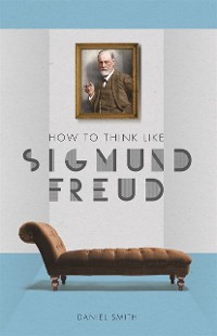 Cover How to Think Like Sigmund Freud
