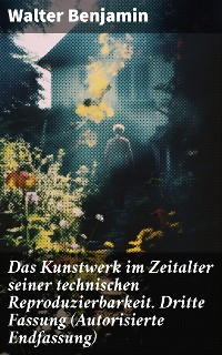 Cover Das Kunstwerk im Zeitalter seiner technischen Reproduzierbarkeit. Dritte Fassung (Autorisierte Endfassung)