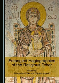 Cover Entangled Hagiographies of the Religious Other