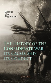 Cover The History of the Confederate War, Its Causes and Its Conduct (Vol.1&2)