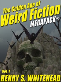 Cover Golden Age of Weird Fiction MEGAPACK(R), Vol. 1: Henry S. Whitehead