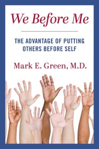 Cover We Before Me : The Advantage of Putting Others Before Self