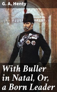 Cover With Buller in Natal, Or, a Born Leader