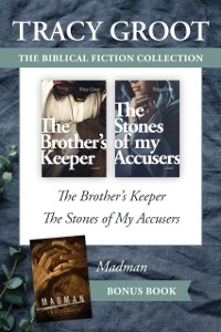 Cover Tracy Groot Biblical Fiction Collection: The Brother's Keeper / The Stones of My Accusers / Madman