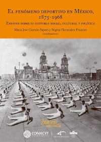 Cover El fenómeno deportivo en México, 1875-1968
