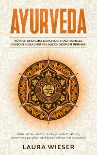 Cover Ayurveda - Körper und Geist durch die traditionelle indische Heilkunst ins Gleichgewicht bringen