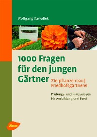 Cover 1000 Fragen für den jungen Gärtner. Zierpflanzenbau, Friedhofsgärtnerei