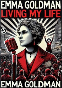 Cover Living My Life: Both Volumes, Complete and Unabridged;