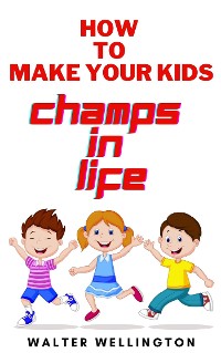 Cover How to Make Your Kids Champs in Life