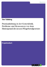 Cover Praxisanleitung in der Generalistik. Probleme und Ressourcen vor dem Hintergrund des neuen Pflegeberufgesetzes