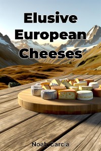 Cover Elusive European Cheeses