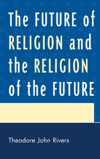 Cover Future of Religion and the Religion of the Future