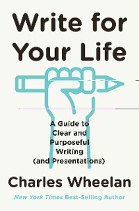 Cover Write for Your Life: A Guide to Clear and Purposeful Writing (and Presentations)