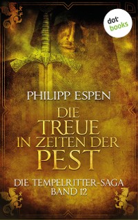 Cover Die Tempelritter-Saga - Band 12: Die Treue in den Zeiten der Pest
