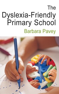 Cover The Dyslexia-Friendly Primary School