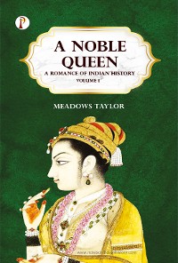 Cover A Noble Queen: A Romance of Indian History Volume 1