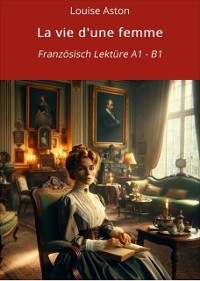 Cover La vie d'une femme: Französisch Lektüre A1 – B1