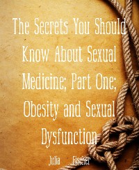 Cover The Secrets You Should Know About Sexual Medicine; Part One; Obesity and Sexual Dysfunction