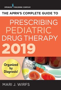 Cover The APRN’s Complete Guide to Prescribing Pediatric Drug Therapy 2019