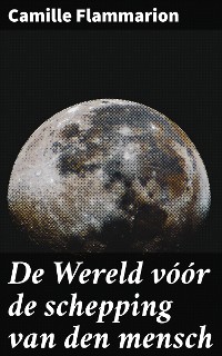 Cover De Wereld vóór de schepping van den mensch