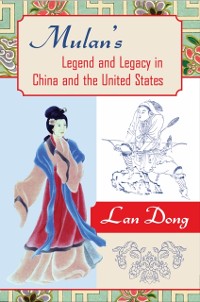 Cover Mulan's Legend and Legacy in China and the United States