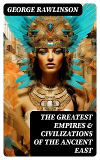 Cover The Greatest Empires & Civilizations of the Ancient East