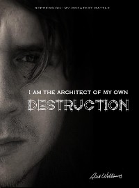 Cover I am the Architect of my own Destruction: Depression